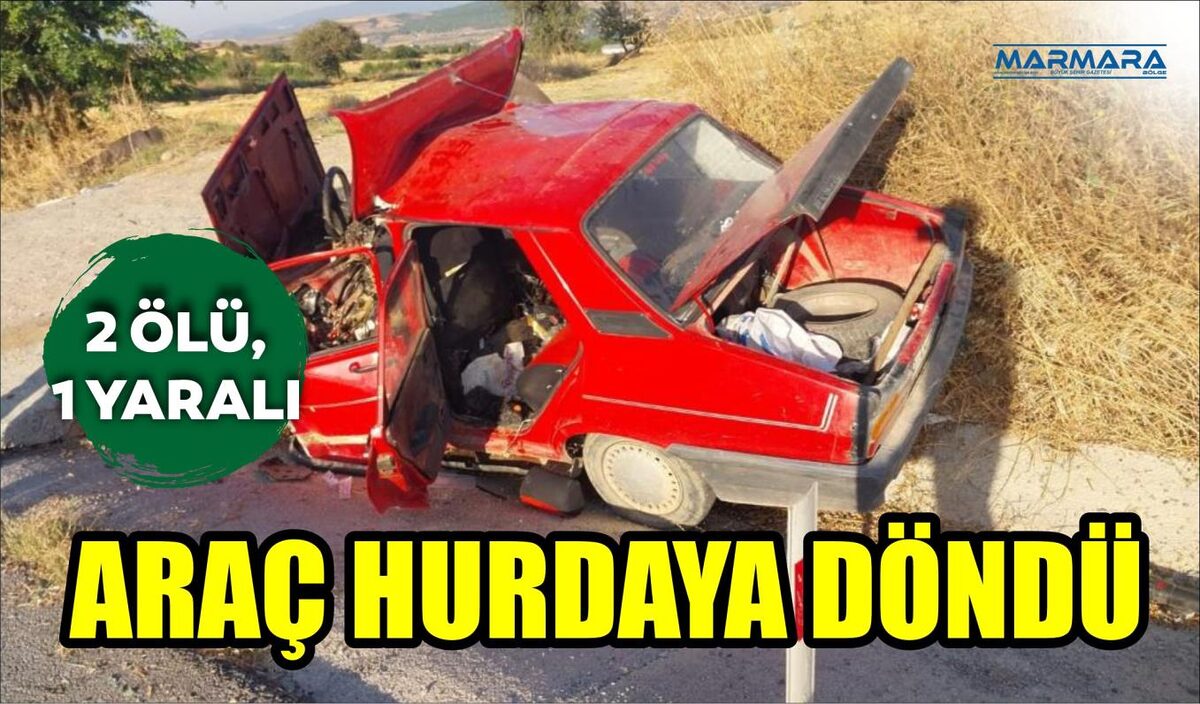 ARAÇ HURDAYA DÖNDÜ: 2 ÖLÜ, 1 YARALI