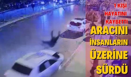 ARACINI İNSANLARIN ÜZERİNE SÜRDÜ