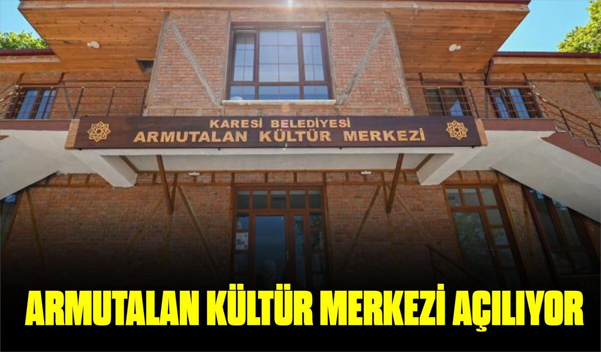 ARMUTALAN KÜLTÜR MERKEZİ AÇILIYOR