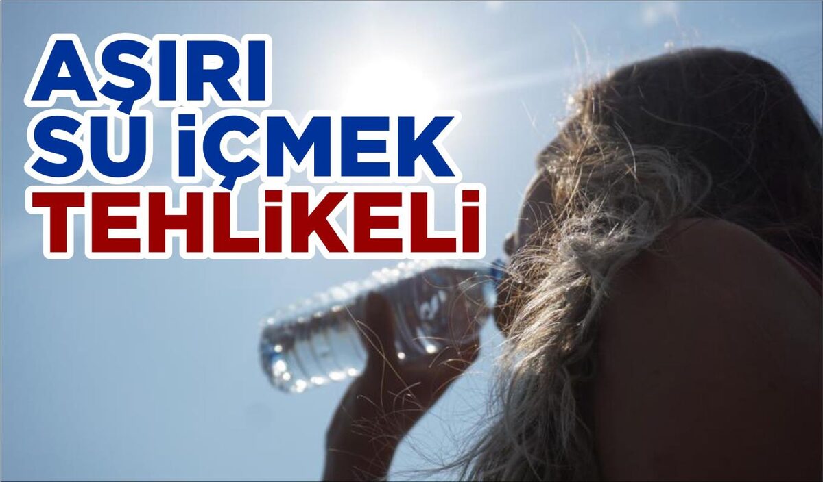 AŞIRI SU İÇMEK TEHLİKELİ  