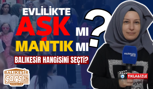 AŞK EVLİLİĞİ Mİ, MANTIK EVLİLİĞİ Mİ?