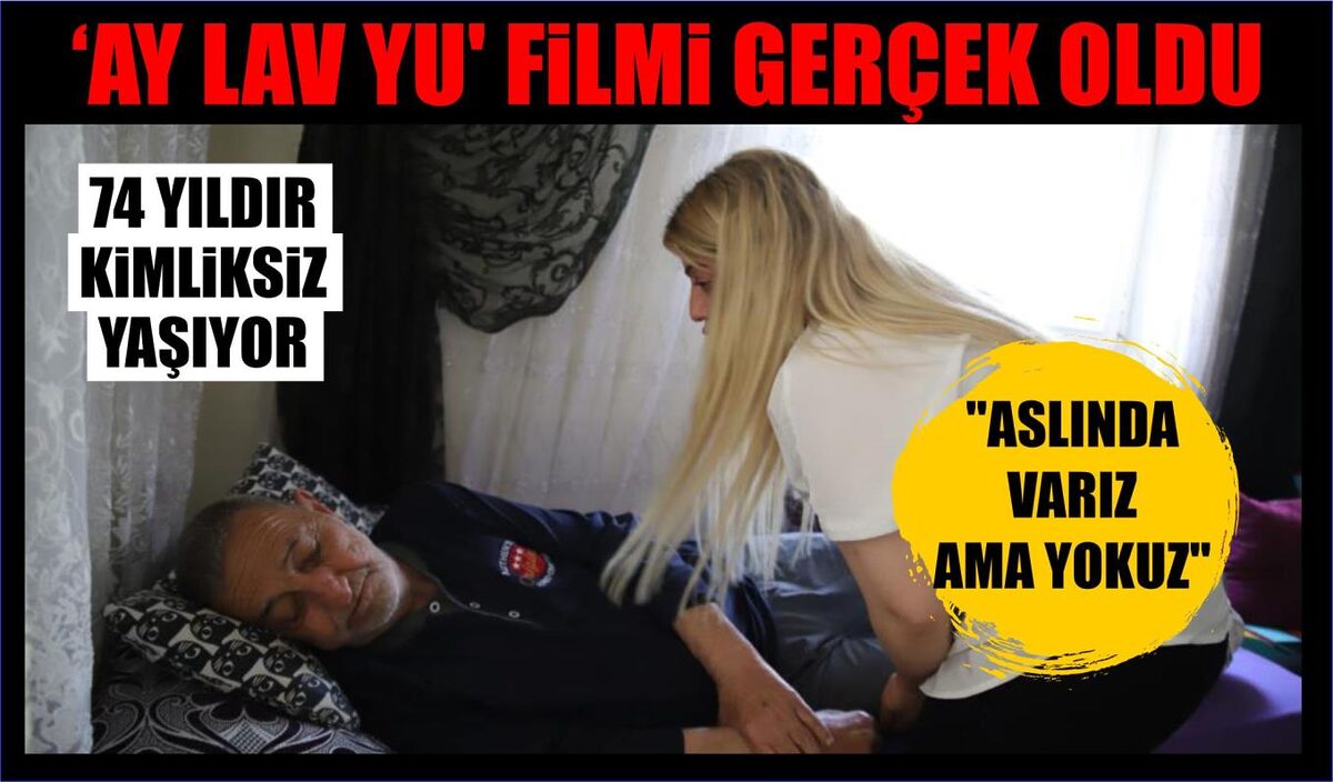 ‘AY LAV YU’ FİLMİ GERÇEK OLDU, 74 YILDIR KİMLİKSİZ YAŞIYOR  