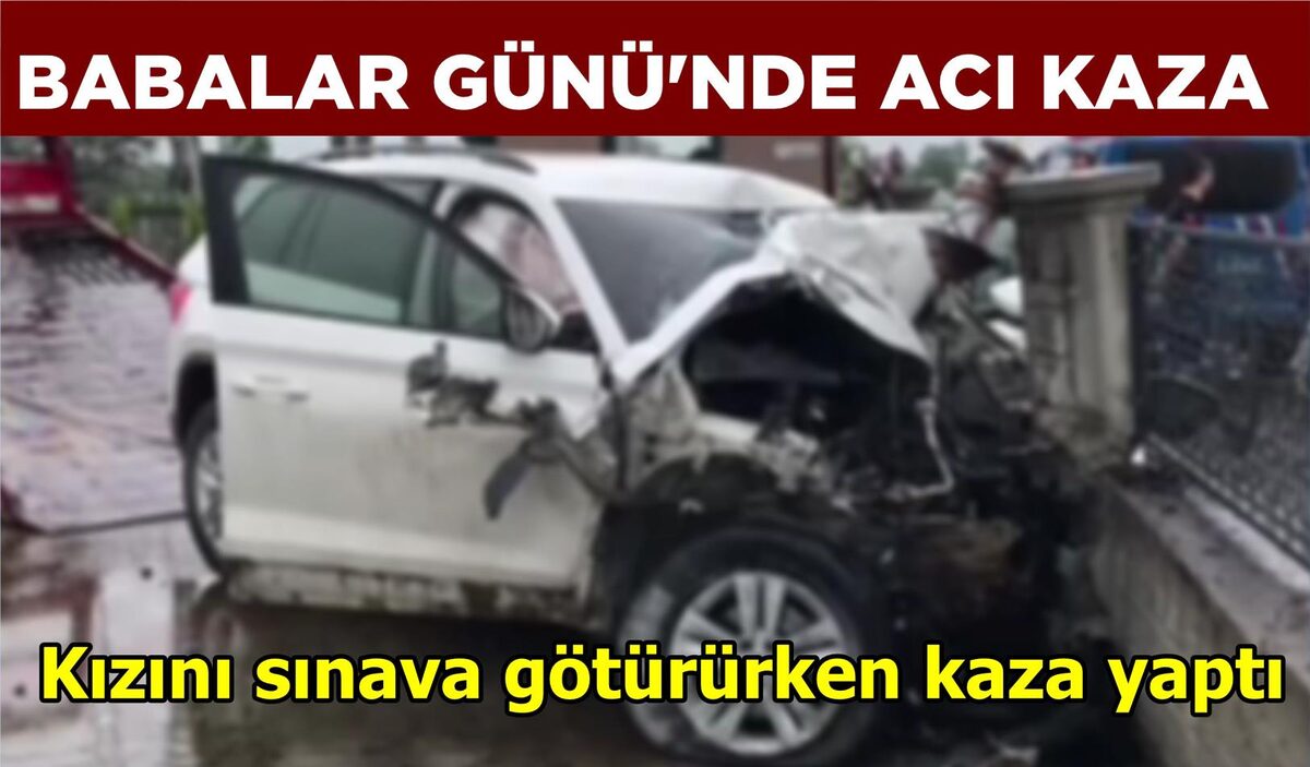 BABALAR GÜNÜ’NDE ACI KAZA