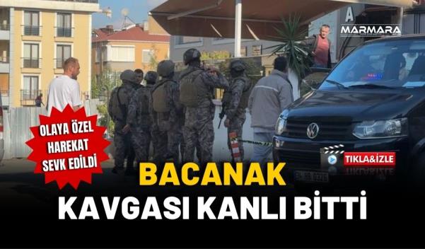 BACANAK KAVGASI KANLI BİTTİ