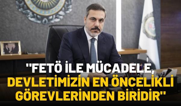 BAKAN FİDAN “FETÖ İLE MÜCADELE, DEVLETİMİZİN EN ÖNCELİKLİ GÖREVLERİNDEN BİRİDİR”