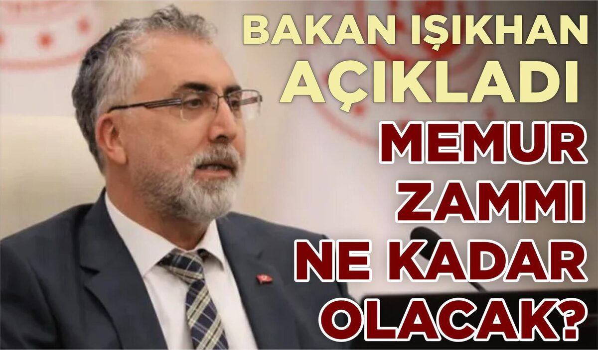 BAKAN IŞIKHAN AÇIKLADI MEMUR ZAMMINDA SON DURUM NE? MEMURA NE KADAR ZAM YAPILACAK?