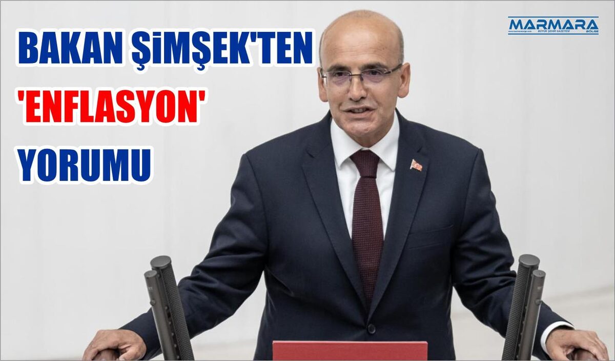 BAKAN ŞİMŞEK’TEN ‘ENFLASYON’ YORUMU