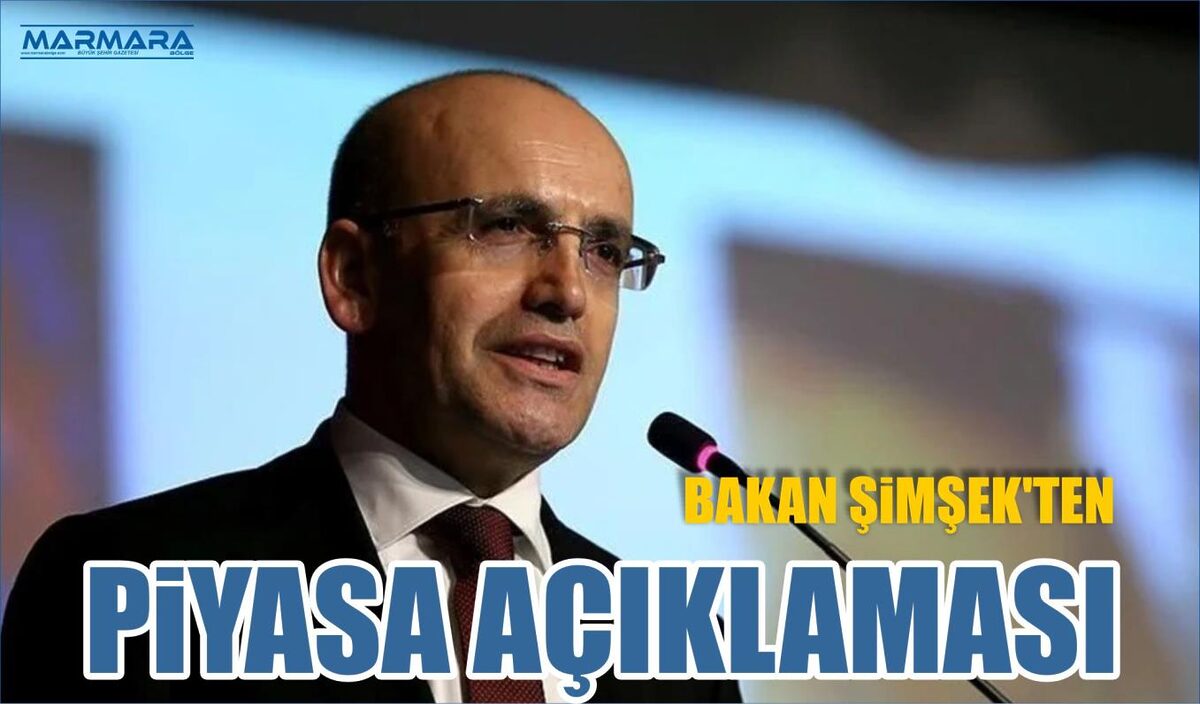 BAKAN ŞİMŞEK’TEN PİYASA AÇIKLAMASI