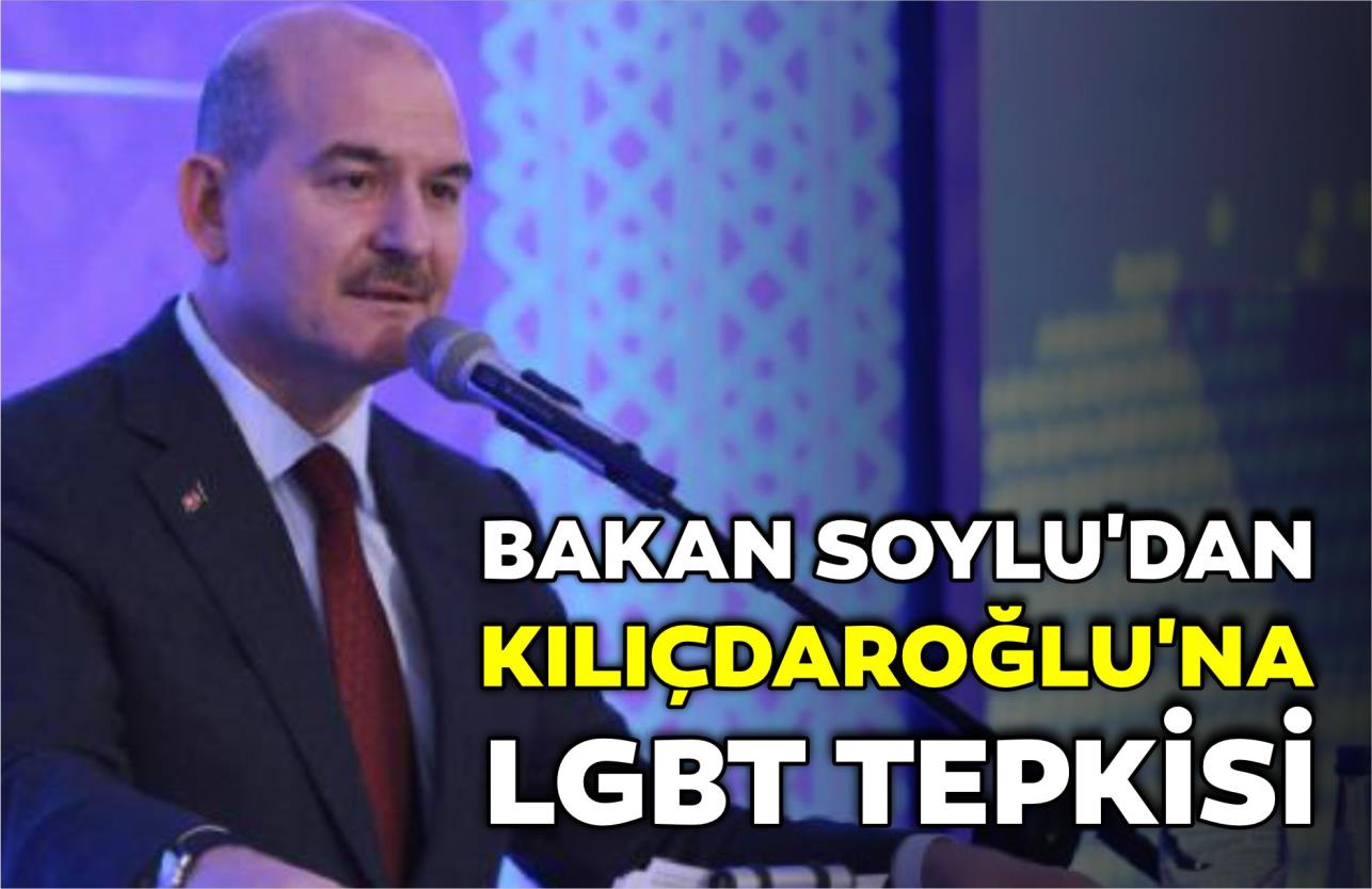 BAKAN SOYLU'DAN KILIÇDAROĞLU'NA LGBT TEPKİSİ