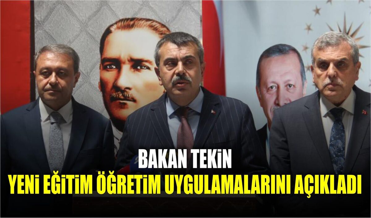 BAKAN TEKİN YENİ EĞİTİM ÖĞRETİM UYGULAMALARINI AÇIKLADI  