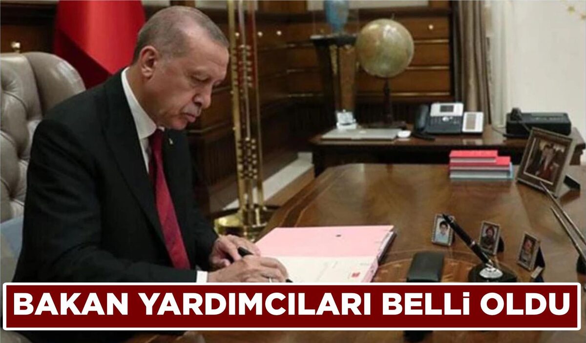 BAKAN YARDIMCILARI BELLİ OLDU