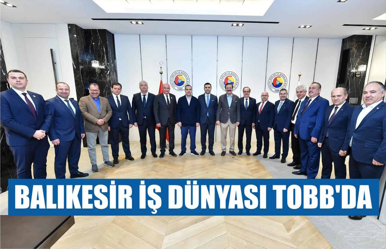 BALIKESİR İŞ DÜNYASI TOBB’DA