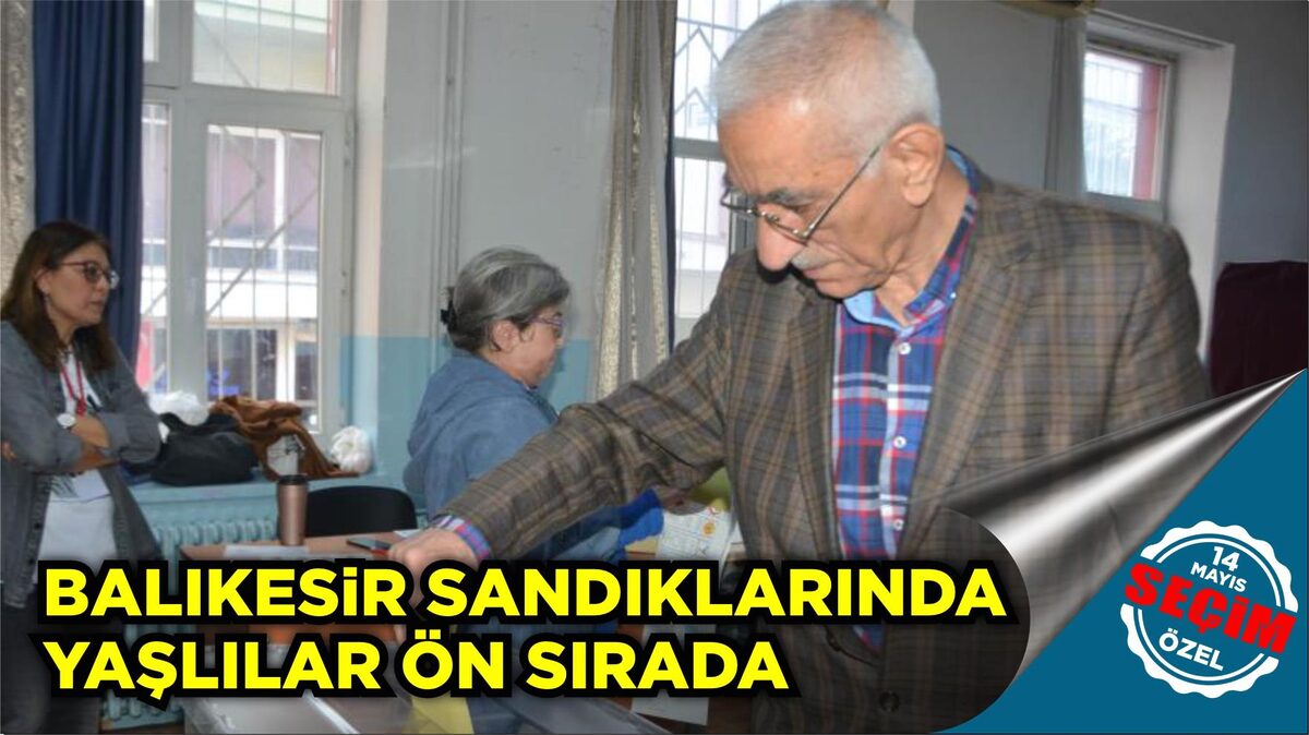 BALIKESİR SANDIKLARINDA YAŞLILAR ÖN SIRADA