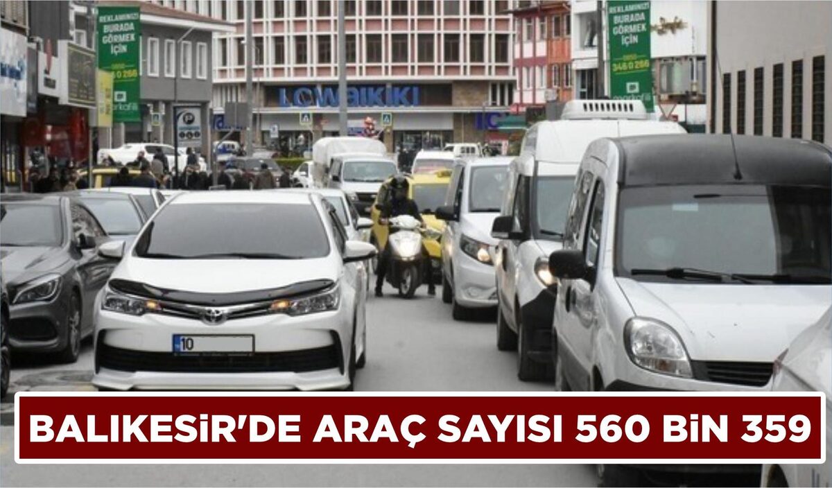 BALIKESİR’DE ARAÇ SAYISI 560 BİN 359