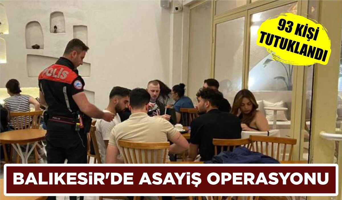 BALIKESİR’DE ASAYİŞ OPERASYONU: 93 KİŞİ TUTUKLANDI