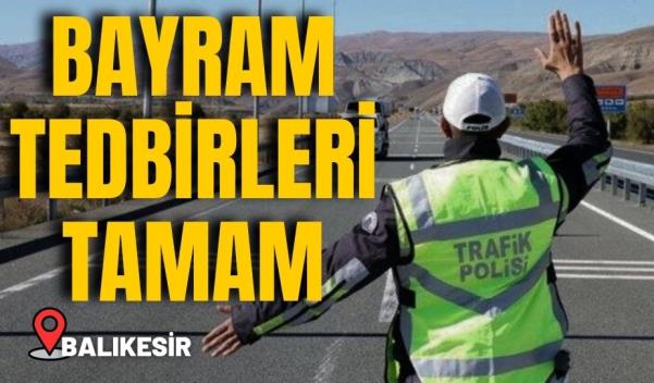 BALIKESİR’DE BAYRAM TEDBİRLERİ TAMAM   