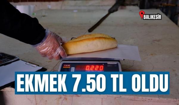 BALIKESİR’DE EKMEK 7.5 TL OLDU