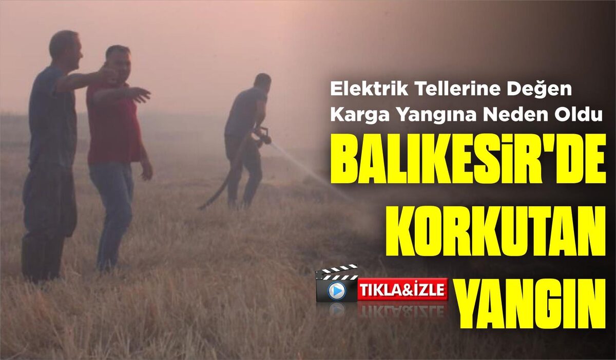 BALIKESİR’DE KORKUTAN YANGIN