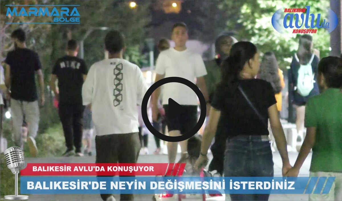 BALIKESİR’DE NEYİN DEĞİŞMESİNİ İSTERDİNİZ?