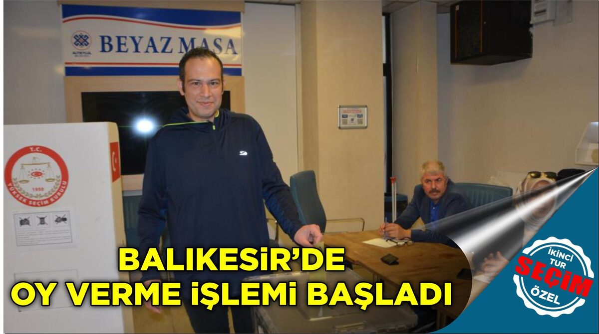 BALIKESİR’DE OY VERME İŞLEMİ BAŞLADI  