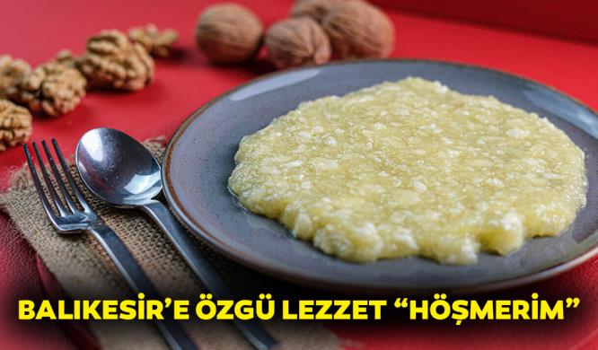 BALIKESİR’E ÖZGÜ LEZZET “HÖŞMERİM”