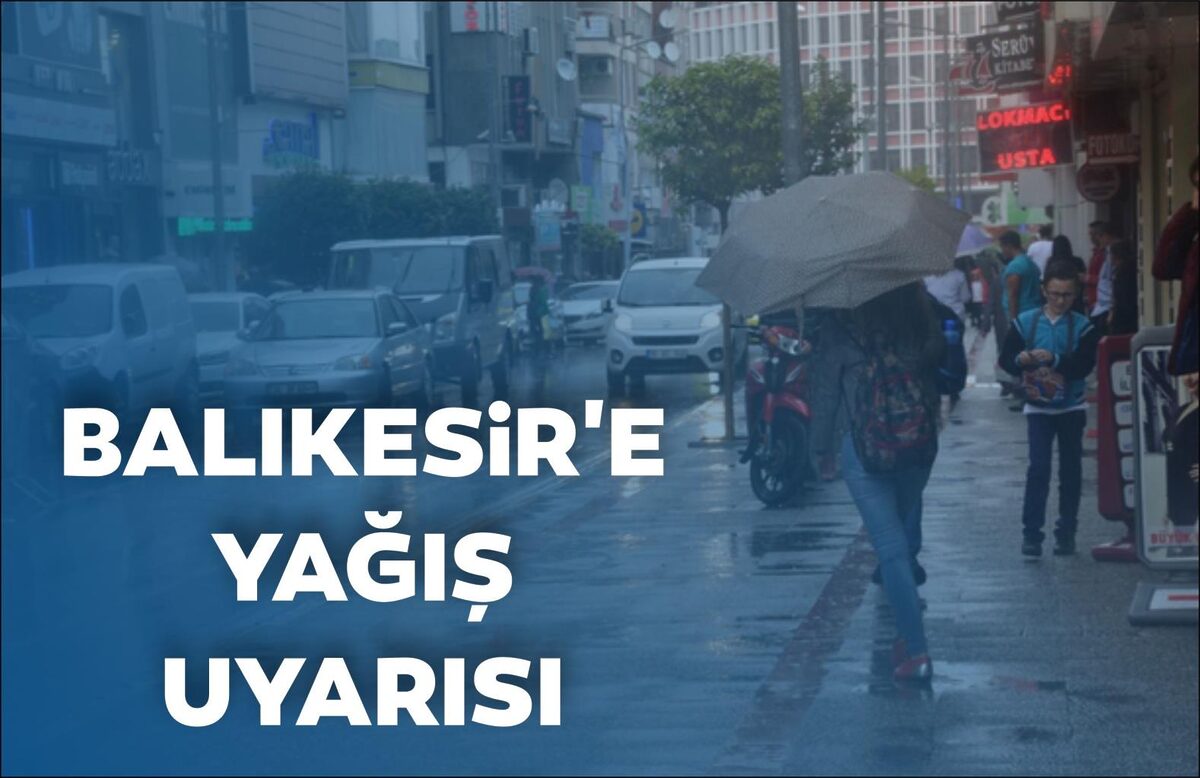 BALIKESİR’E YAĞIŞ UYARISI