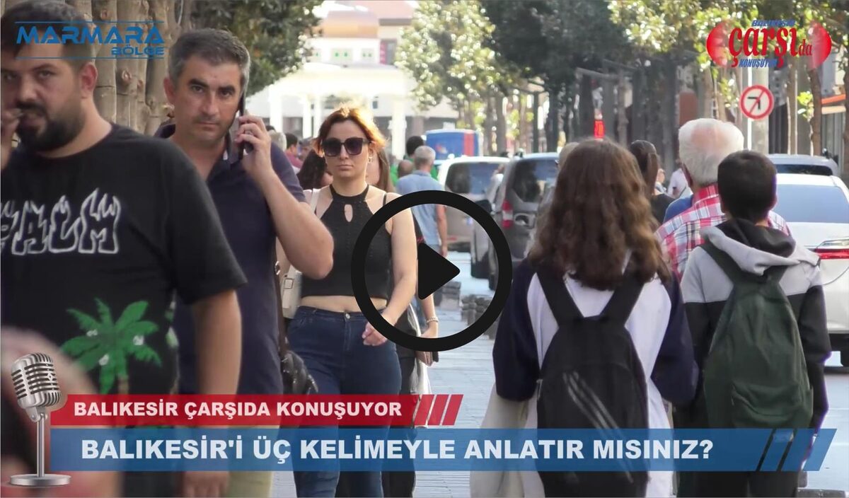 BALIKESİR’İ ÜÇ KELİMEYLE ANLATIR MISINIZ ? 