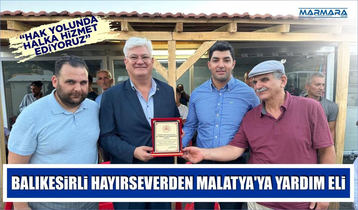 BALIKESİRLİ HAYIRSEVERDEN  MALATYA’YA YARDIM ELİ