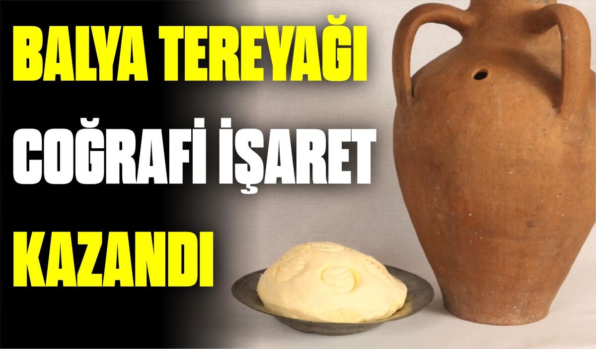 BALYA TEREYAĞI COĞRAFİ İŞARET KAZANDI