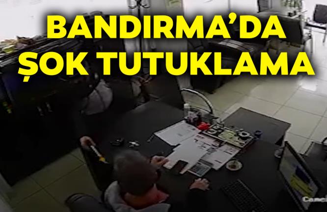 BANDIRMA’DA ŞOK TUTUKLAMA