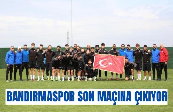 BANDIRMASPOR SON MAÇINA ÇIKIYOR