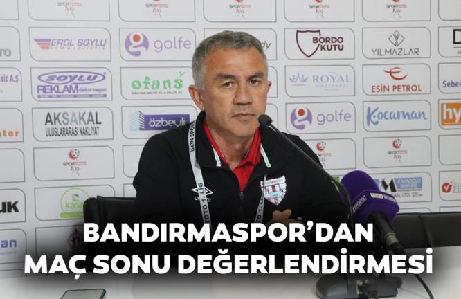 BANDIRMASPOR’DAN MAÇ SONU DEĞERLENDİRMESİ