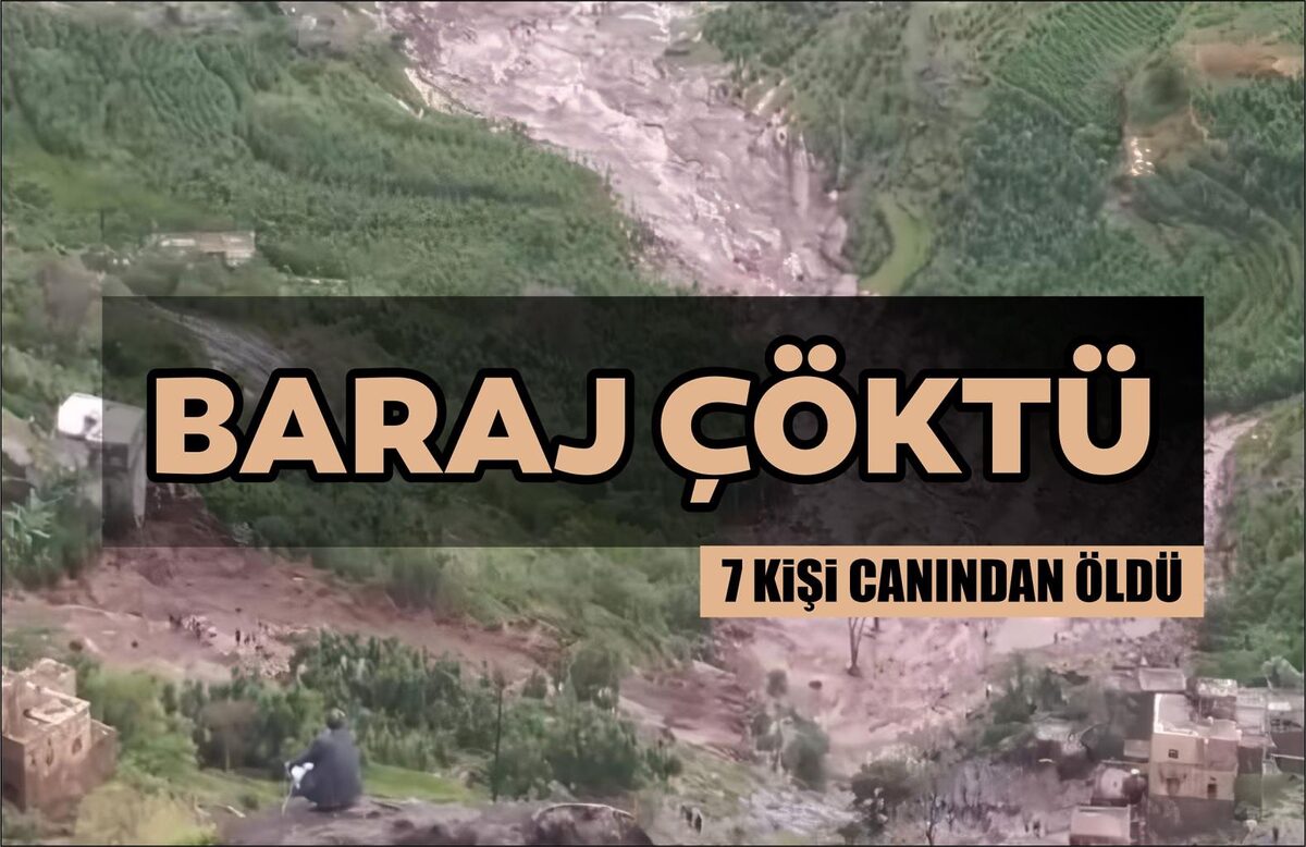 BARAJ ÇÖKTÜ; 7 KİŞİ CANINDAN OLDU