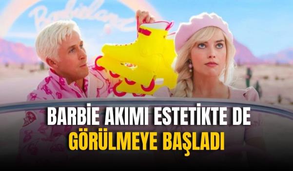 BARBİE AKIMI ESTETİKTE DE GÖRÜLMEYE BAŞLADI