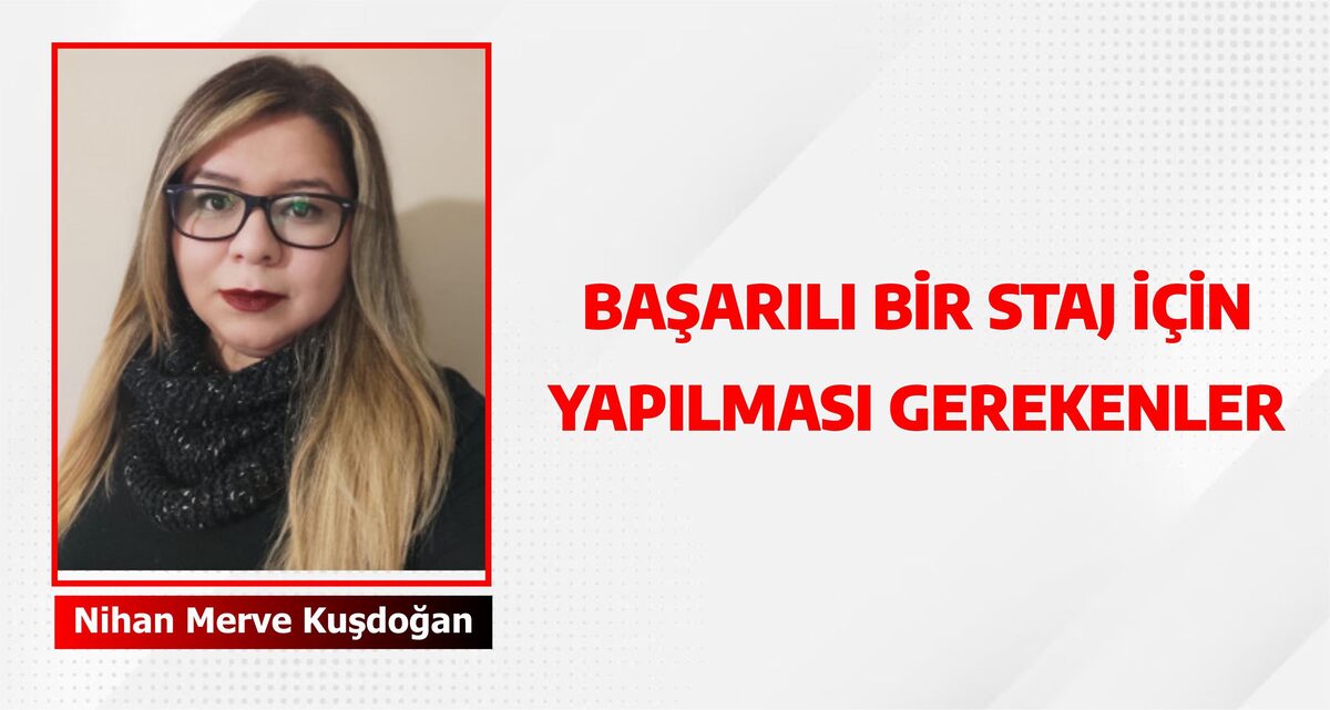 BAŞARILI BİR STAJ İÇİN YAPILMASI GEREKENLER