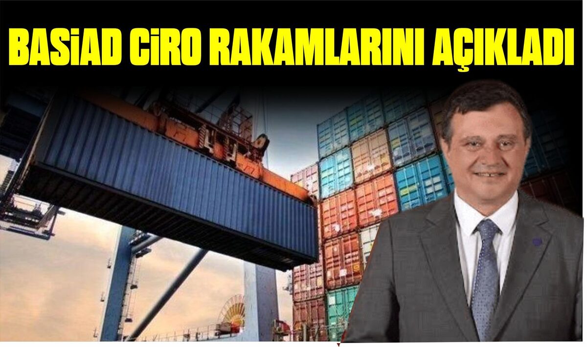 BASİAD CİRO RAKAMLARINI AÇIKLADI