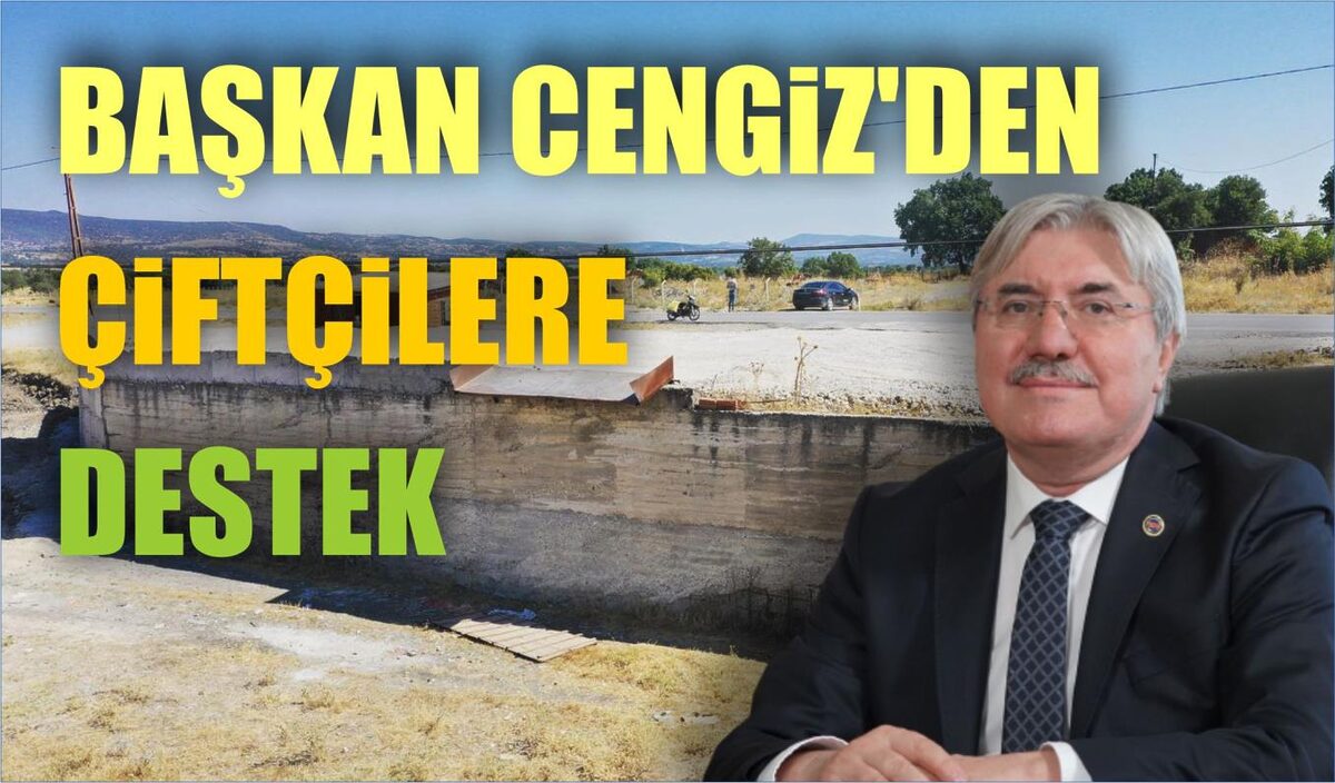 BAŞKAN CENGİZ’DEN ÇİFTÇİLERE DESTEK