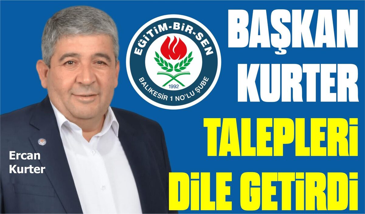 BAŞKAN KURTER TALEPLERİ DİLE GETİRDİ