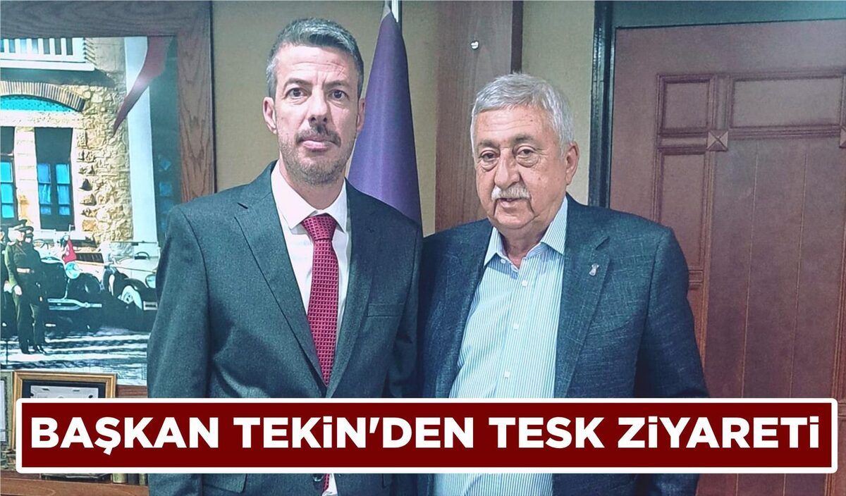 BAŞKAN TEKİN’DEN TESK ZİYARETİ