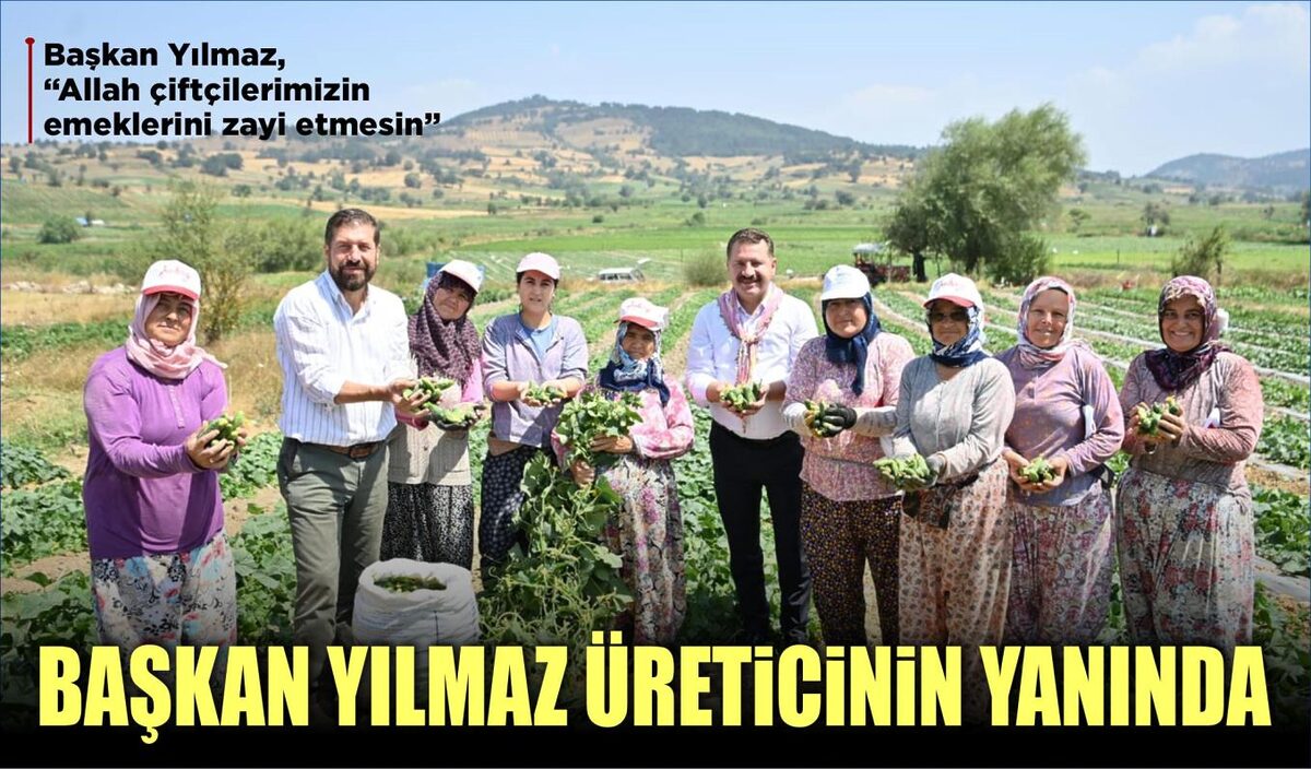 BAŞKAN YILMAZ ÜRETİCİNİN YANINDA