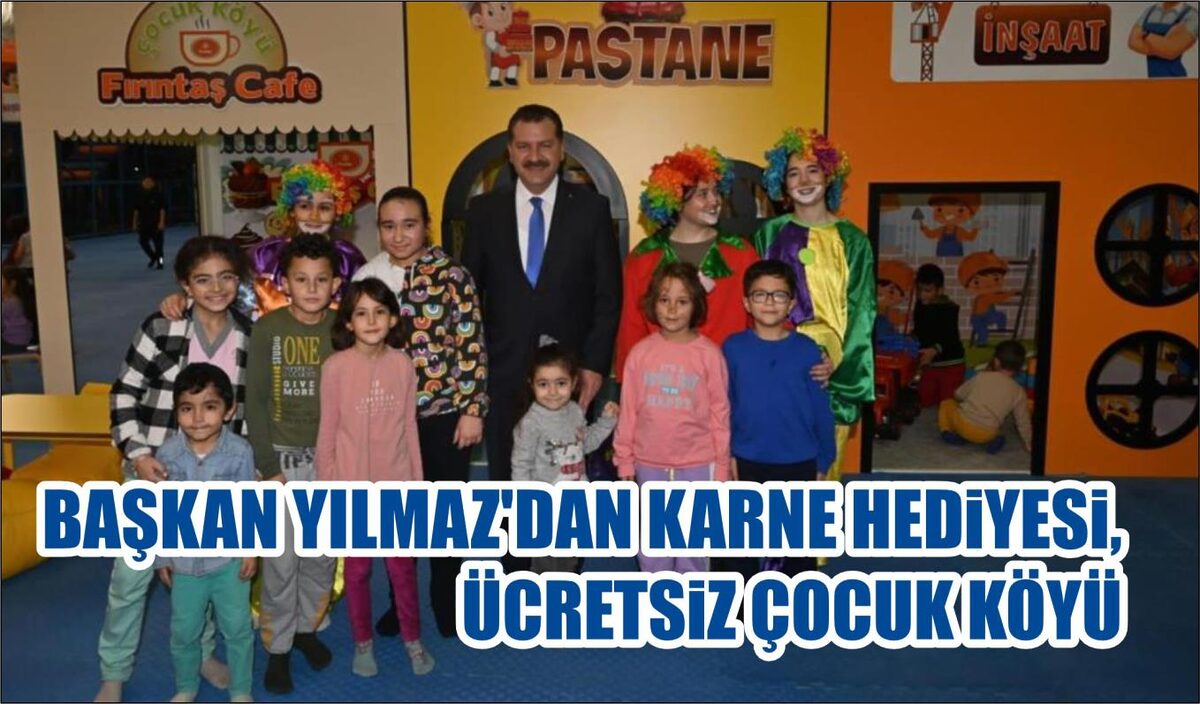 BAŞKAN YILMAZ’DAN KARNE HEDİYESİ, ÜCRETSİZ ÇOCUK KÖYÜ  