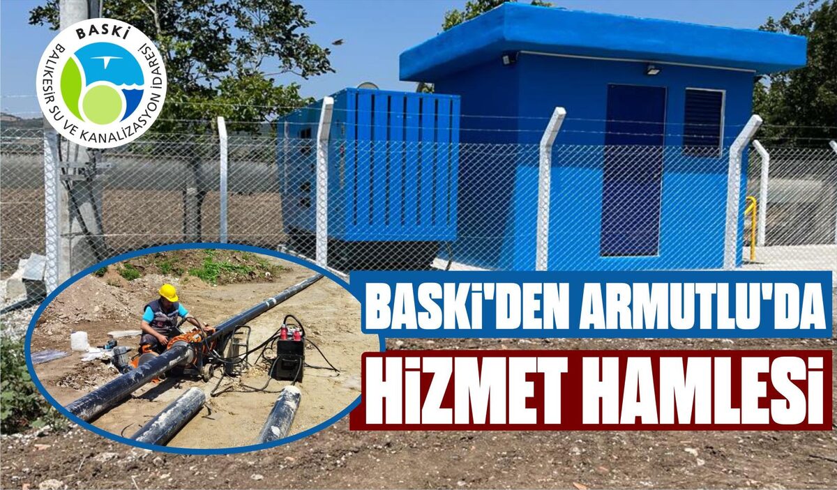 BASKİ’DEN ARMUTLU’DA HİZMET HAMLESİ