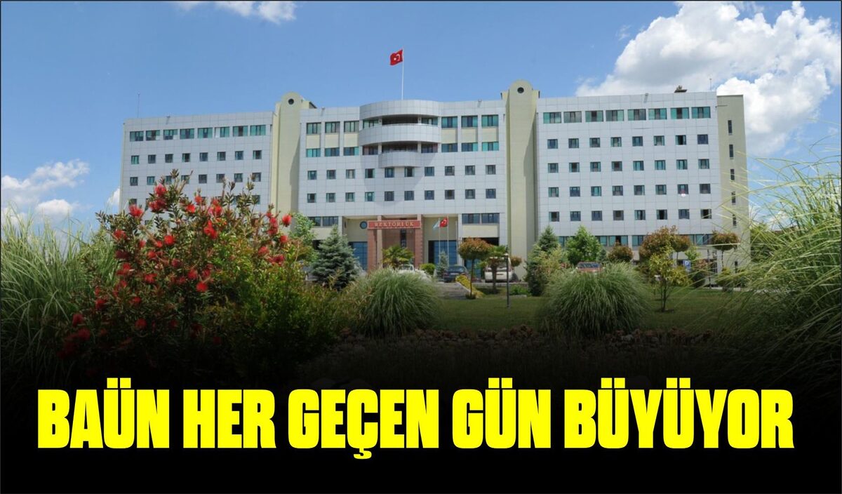 BAÜN HER GEÇEN GÜN BÜYÜYOR