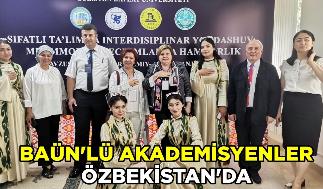 BAÜN’LÜ AKADEMİSYENLER ÖZBEKİSTAN’DA