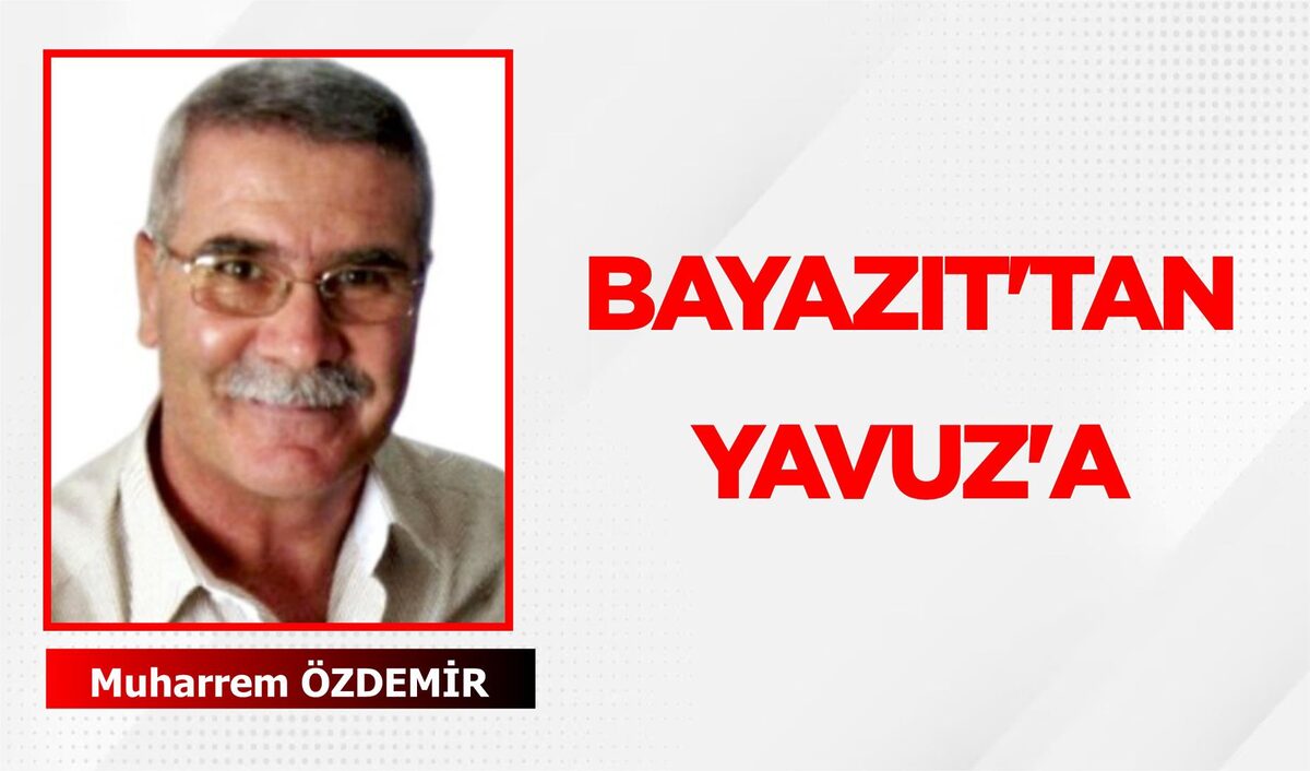 BAYAZIT’TAN YAVUZ’A