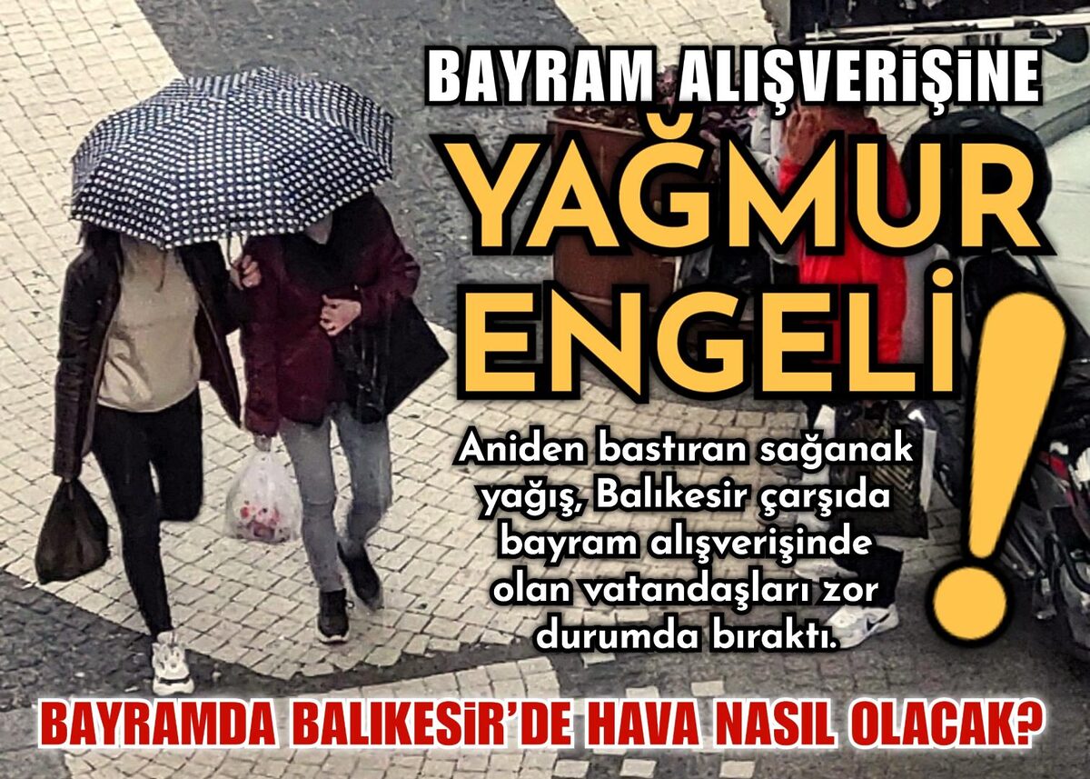 BAYRAM ALIŞ VERİŞİNE YAĞMUR ENGELİ