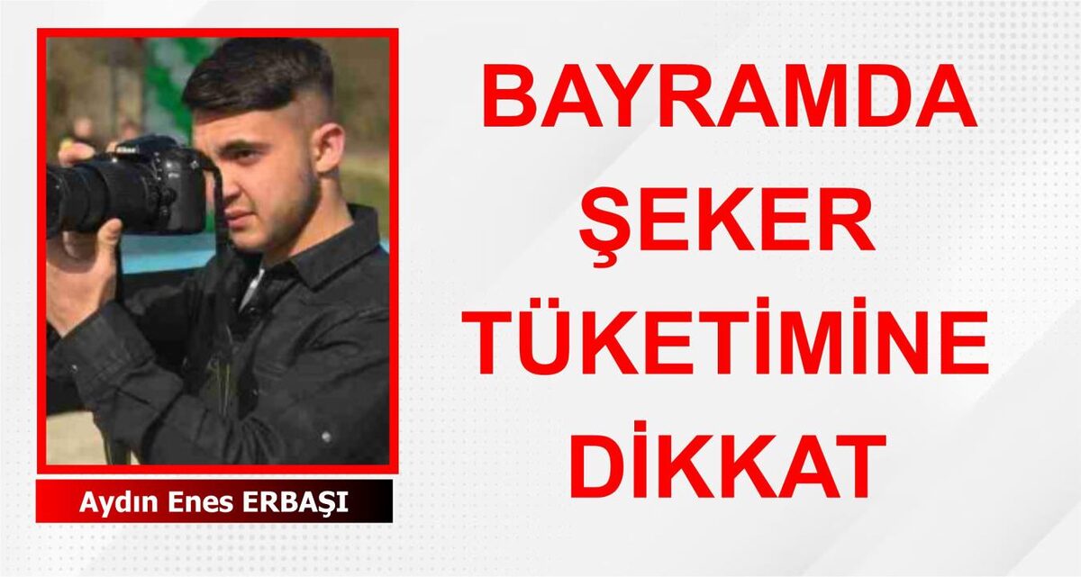 BAYRAMDA ŞEKER TÜKETİMİNE DİKKAT!