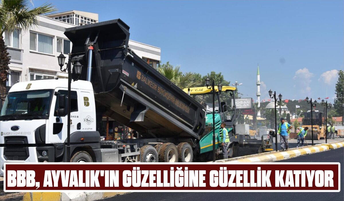 BBB, AYVALIK’IN GÜZELLİĞİNE GÜZELLİK KATIYOR