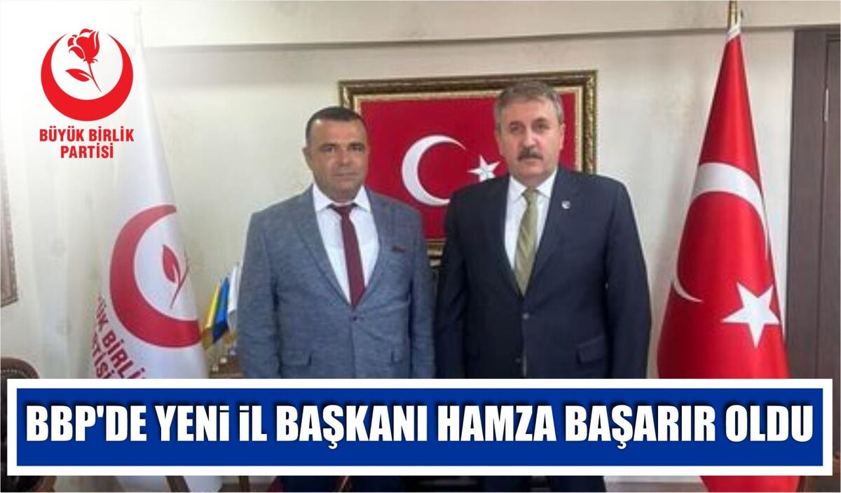 BBP’DE YENİ İL BAŞKANI HAMZA BAŞARIR OLDU