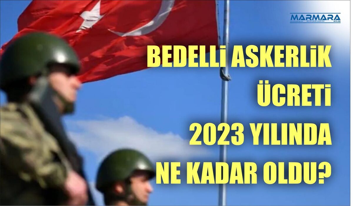 BEDELLİ ASKERLİK ÜCRETİ 2023 YILINDA NE KADAR OLDU?